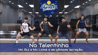 No Talentinho  Mc Gui e Mc Loma e as gêmeas lacração  Coreografia  Meu Swingão [upl. by Besse]