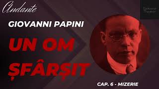 6 Giovanni Papini  Un om şfârşit  Andante  Mizerie [upl. by Atnamas]