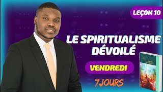 Leçon 10  Le spiritualisme dévoilé  VENDREDI [upl. by Notniv117]