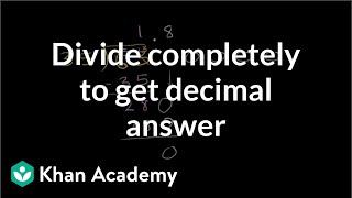 Dividing completely to get decimal answer  Decimals  PreAlgebra  Khan Academy [upl. by Leafar]