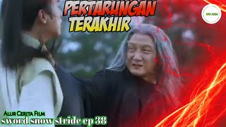 Pertarungan Terakhir  The End   Alur Cerita Film Sword Snow Stride ep 38 [upl. by Lesiram]