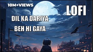 DIL KA DARIYA LOFI  TUJHE KITNA CHAHNE LAGE HUM LOFI bollywood silent song jubin natyal [upl. by Lorain300]