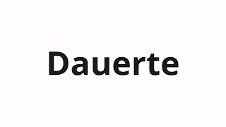 How to pronounce Dauerte [upl. by Varden]