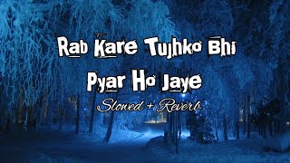 Rab Kare Tujhko Bhi Pyar Ho Jaye Slowed And Reverb Song [upl. by Eruza]