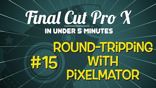 Final Cut Pro X in Under 5 Minutes Roundtripping with Pixelmator [upl. by Ozneral]