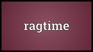 Ragtime Meaning [upl. by Ai690]