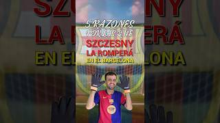 5 RAZONES POR LAS QUE SZCZĘSNY LA ROMPERÁ EN EL BARÇA 🔝🔥 [upl. by Itnahs]