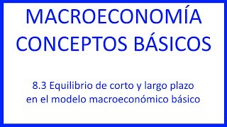 83 Equilibrio de corto y largo plazo en el modelo macroeconómico básico [upl. by Celestina]