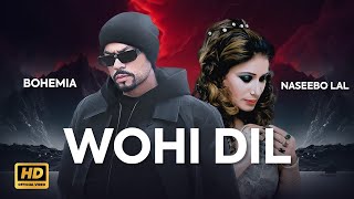 Bohemia x Naseebo Lal  Wohi Dil  New Punjabi Song 2023  Bohemia Songs  Naseebo Lal Songs [upl. by Llewen711]