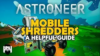 Astroneer  10  MOBILE SHREDDERS  A HELPFUL GUIDE [upl. by Natsirt483]