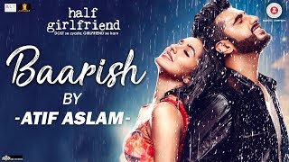 Baarish by Atif Aslam  Half Girlfriend  Arjun Kapoor amp Shraddha Kapoor  Tanishk Bagchi [upl. by Nade417]