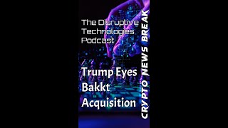 Trump Eyes Bakkt Acquisition [upl. by Eenafets669]