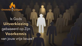 Is de Uitverkiezing op basis van Gods voorkennis van jouw keuze [upl. by Annerb957]