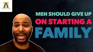 Men Should Give Up On Starting a Family [upl. by Aseiram171]