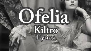 “Ofelia”  Kiltro Lyrics [upl. by Erodeht]