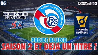 FM24  NOUVELLE SAISON ET TROPHÉE DES CHAMPIONS FACE AU PSG  S2  PROJET BLUECO 06 [upl. by Asirac84]