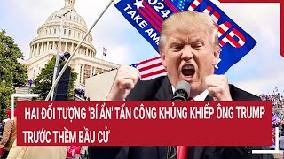 Điểm nóng thế giới Hai đối tượng bí ẩn tấn công khủng khiếp ông Trump trước thềm bầu cử [upl. by Thomasa]