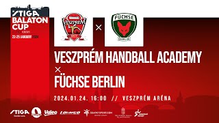 32 STIGA  Balaton Cup  Veszprém Handball Academy  Füchse Berlin Semi final  20240124 1600 [upl. by Aradnahc991]