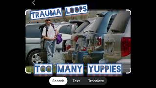 Trauma Loops — Too Many Yuppies [upl. by Kathi]