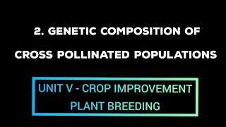 2 GENETIC COMPOSITION OF CROSS POLLINATED CROPS  UNIT VCrop Improvement PLANT BREEDING  Mr AGRI [upl. by Kay]