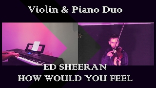 Ed Sheeran  How would you feel Paean Piano amp violin duo cover  Violin Solo [upl. by Ahseyt]