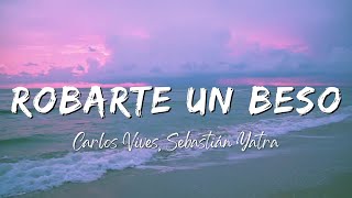 Carlos Vives Sebastián Yatra  Robarte un Beso LyricsLetra [upl. by Ettennaej891]