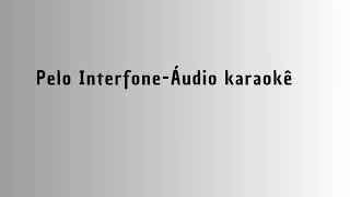 Pelo Interfone  Áudio Karaokê [upl. by Acired]