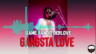 GAME BANDIT DERLOVE  GANGSTA LOVE [upl. by Louis530]