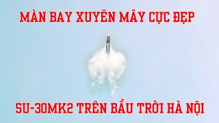 Màn bay xuyên mây của Su30MK2 trên bầu trời Hà Nội [upl. by Arola480]