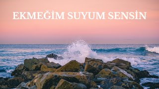 Ekmeğim Suyum Sensin  Hristiyan ilahi [upl. by Yraeg]