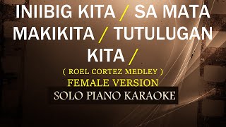 INIIBIG KITA  SA MATA MAKIKITA  TUTULUNGAN KITA  FEMALE VERSION MEDLEY   ROEL CORTEZ [upl. by Perkins]