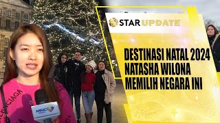 INI DESTINASI TEMPAT NATASHA WILONA MEMILIH RAYAKAN NATAL amp TAHUN BARU 2024  STAR UPDATE [upl. by Agan749]