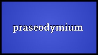 Praseodymium Meaning [upl. by Ulani674]