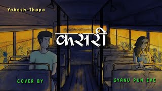 Kasari  YabeshThapa  female cover version by  Gyanu pun eve  lyrics by  Sandesh Hingamng [upl. by Nyrahtak662]