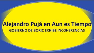 Alejandro Pujá en Aun es Tiempo Gobierno de Boric exhibe incoherencias [upl. by Gotcher729]