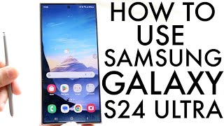 How To Use Samsung Galaxy S24 Ultra Complete Beginners Guide [upl. by Ellita736]