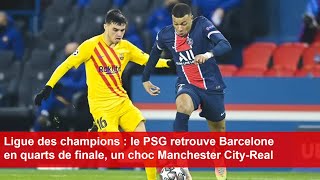 Ligue des champions  le PSG retrouve Barcelone en quarts de finale un choc Manchester CityReal [upl. by Arjun]