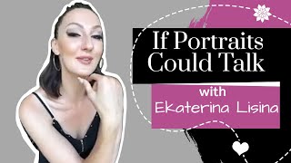 IF PORTRAITS COULD TALK S1 E3 with Ekaterina Lisina [upl. by Yenruoj]