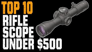 Top 10 Best Rifle Scope Under 500 Dollars [upl. by Agnizn]