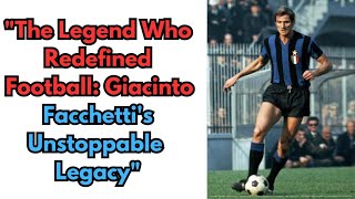 Giacinto Facchetti The Legacy of a Footballing Icon Who Redefined the FullBack Role [upl. by Eudosia270]