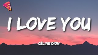 Céline Dion  I Love You Lyrics [upl. by Tacklind]