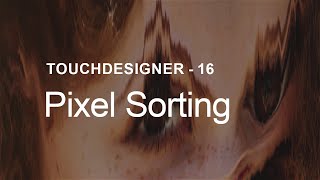 Pixel Sorting – TouchDesigner Tutorial 16 [upl. by Jezreel]