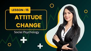 15Attitude Change 1Social Psychology [upl. by Paloma]