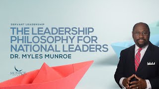 The Leadership Philosophy For National Leaders  Dr Myles Munroe [upl. by Noscire]