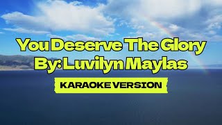 You Deserve The Glory │ By Luvilyn Maylas │ Karaoke Version [upl. by Blackburn888]