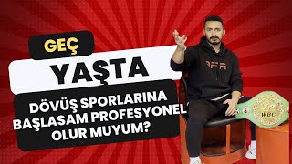 GEÇ YAŞTA DÖVÜŞ SPORLARINA BAŞLAMAK AVANTAJ MI DEZAVANTAJ MI [upl. by Ahsini942]