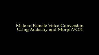 Male to Female Voice Conversion Using Audacity and MorphVOX [upl. by Miksen436]