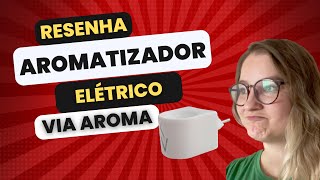 RESENHA Aromatizador Elétrico Via Aroma casa SUPER CHEIROSA [upl. by Nytsuj488]