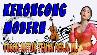 KERONCONG MODERN  PALING GAYENG  COCOK UNTUK TEMAN KERJA MU [upl. by Ching537]