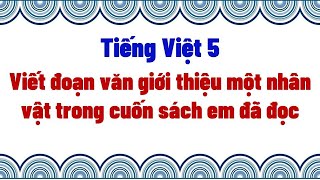 Viết đoạn văn giới thiệu một nhân vật trong cuốn sách em đã đọc [upl. by Yuri617]